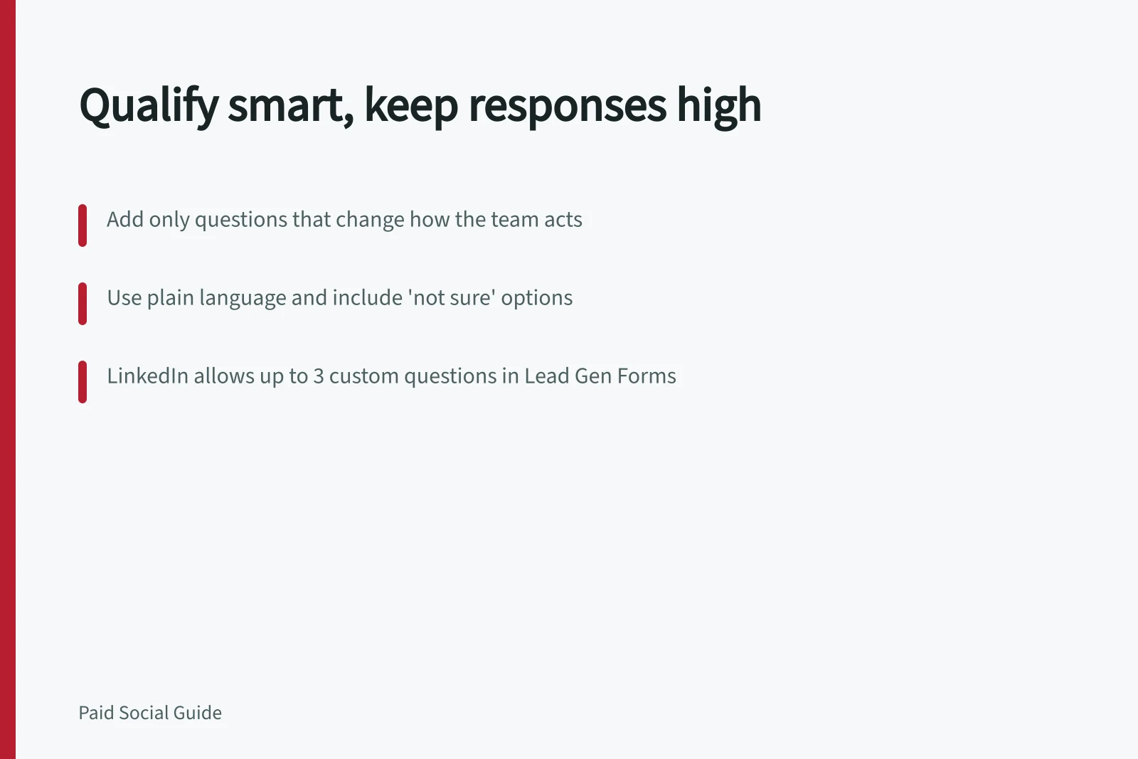 Qualify smart, keep responses high: Add only questions that change how the team acts; Use plain language and include 'not sure' options; LinkedIn allows up to 3 custom questions in Lead Gen Forms