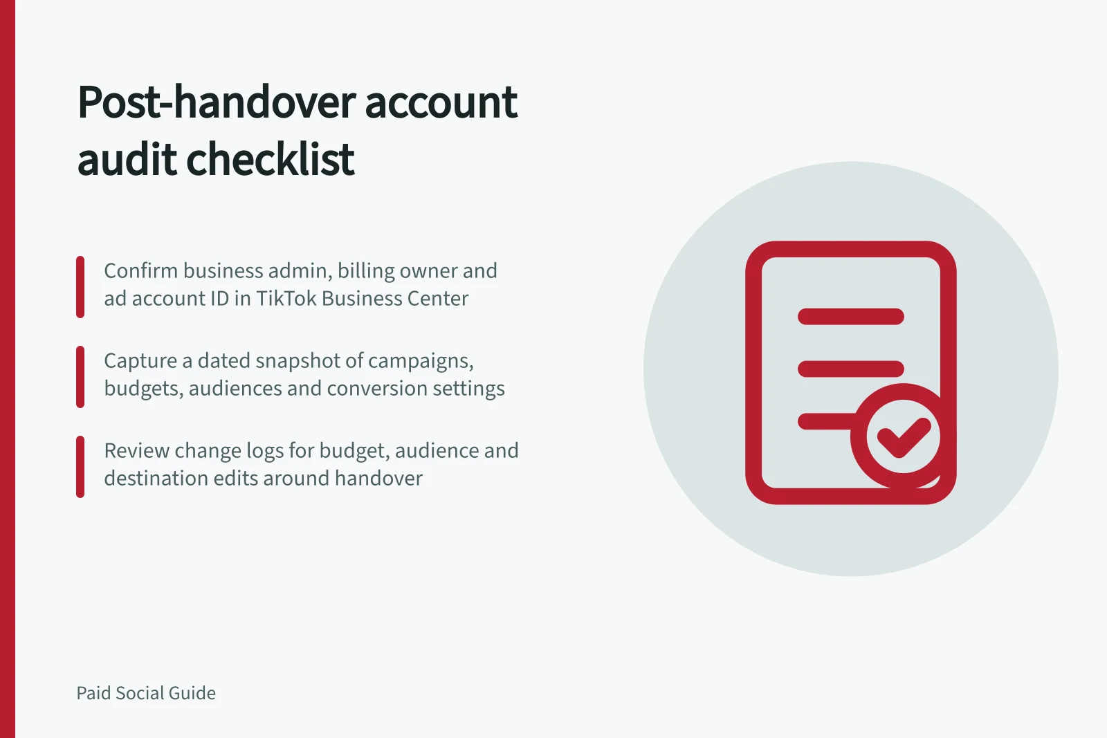 Post-handover account audit checklist: Confirm business admin, billing owner and ad account ID in TikTok Business Center; Capture a dated snapshot of campaigns, budgets, audiences and conversion settings; Review change logs for budget, audience and destination edits around handover