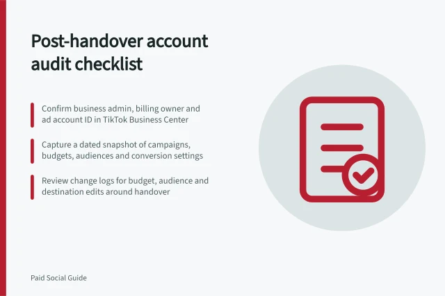 Post-handover account audit checklist: Confirm business admin, billing owner and ad account ID in TikTok Business Center; Capture a dated snapshot of campaigns, budgets, audiences and conversion settings; Review change logs for budget, audience and destination edits around handover. Auditing an account after an agency handover