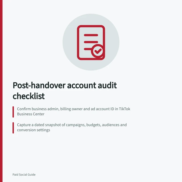Post-handover account audit checklist: Confirm business admin, billing owner and ad account ID in TikTok Business Center; Capture a dated snapshot of campaigns, budgets, audiences and conversion settings; Review change logs for budget, audience and destination edits around handover. Auditing an account after an agency handover