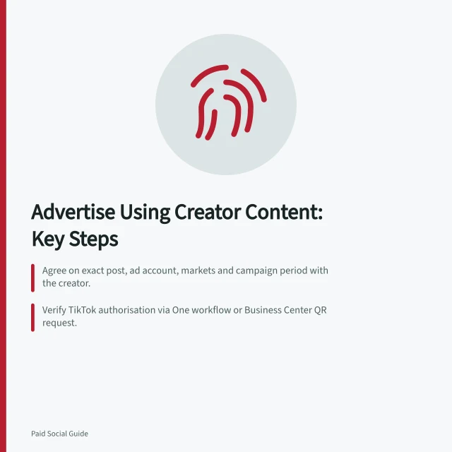Advertise Using Creator Content: Key Steps: Agree on exact post, ad account, markets and campaign period with the creator.; Verify TikTok authorisation via One workflow or Business Center QR request.; Check ad preview matches authorised content and avoids misleading claims. Checking permission to advertise from a creator identity