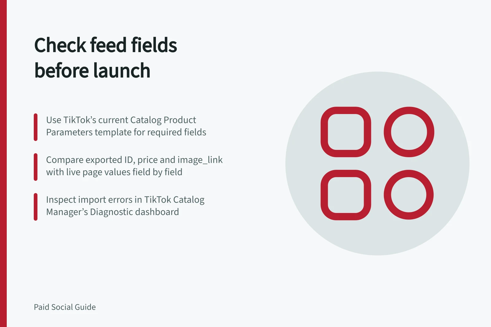 Check feed fields before launch: Use TikTok’s current Catalog Product Parameters template for required fields; Compare exported ID, price and image_link with live page values field by field; Inspect import errors in TikTok Catalog Manager’s Diagnostic dashboard