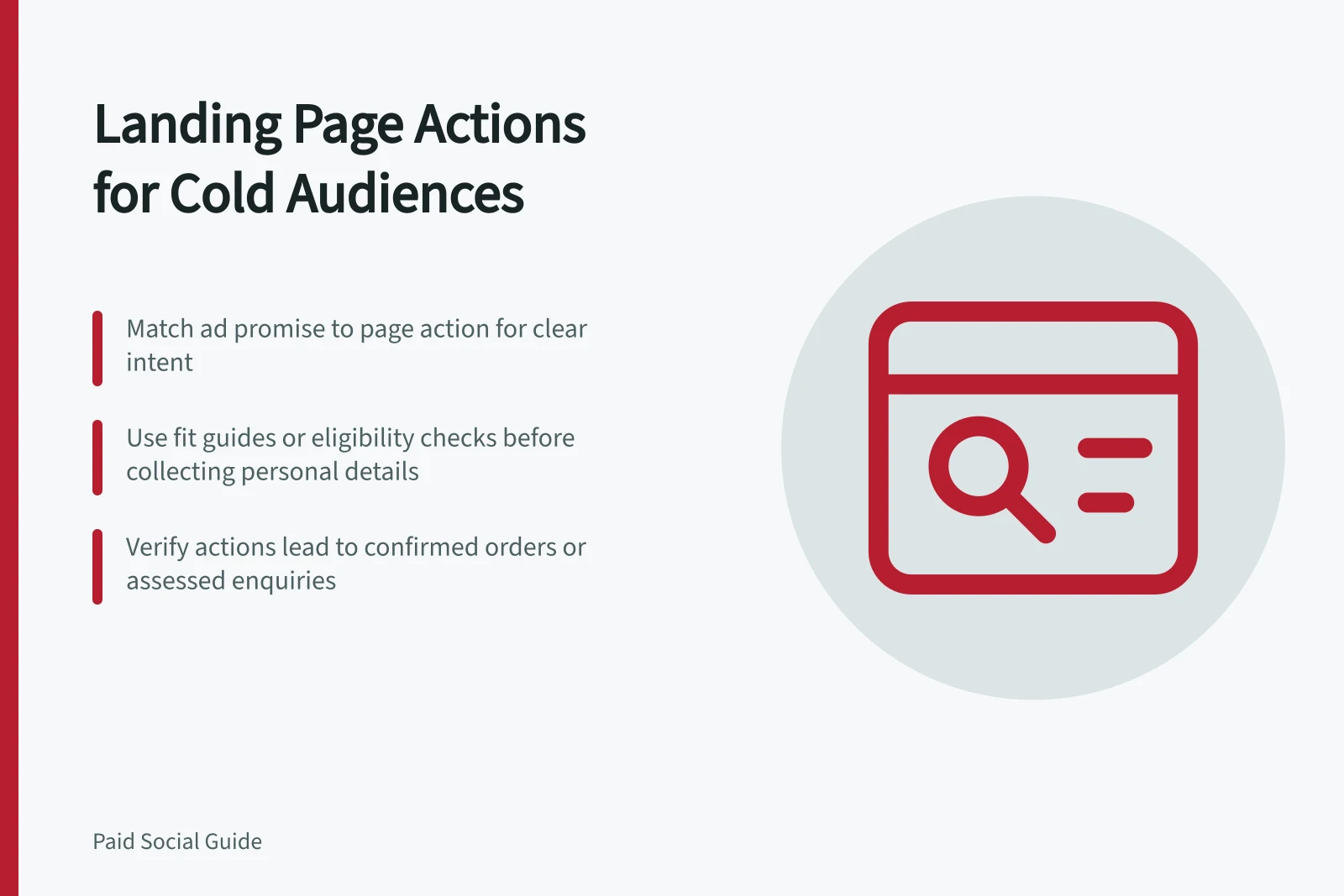 Landing Page Actions for Cold Audiences: Match ad promise to page action for clear intent; Use fit guides or eligibility checks before collecting personal details; Verify actions lead to confirmed orders or assessed enquiries