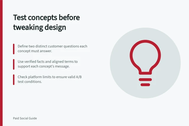 Test concepts before tweaking design: Define two distinct customer questions each concept must answer.; Use verified facts and aligned terms to support each concept’s message.; Check platform limits to ensure valid A/B test conditions. Comparing concepts before testing minor design changes