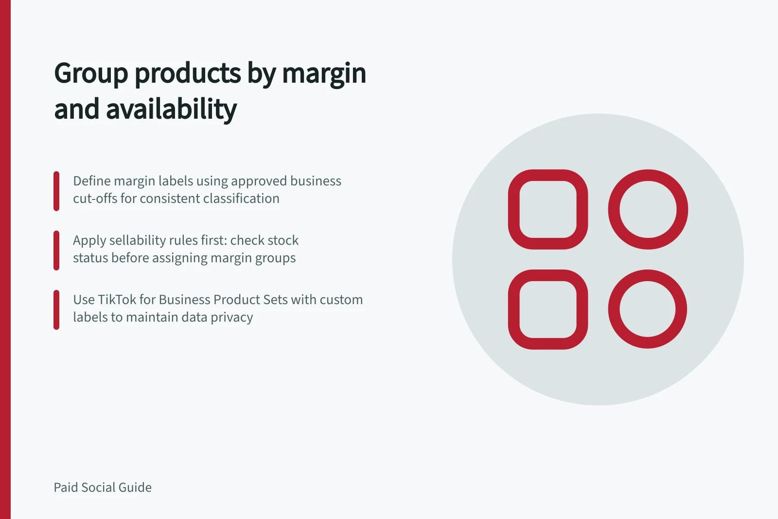 Group products by margin and availability: Define margin labels using approved business cut-offs for consistent classification; Apply sellability rules first: check stock status before assigning margin groups; Use TikTok for Business Product Sets with custom labels to maintain data privacy