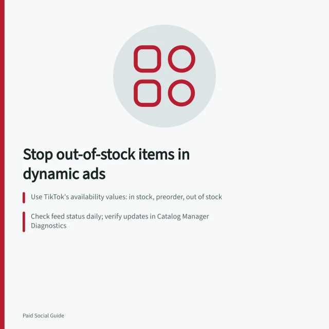 Stop out-of-stock items in dynamic ads: Use TikTok's availability values: in stock, preorder, out of stock; Check feed status daily; verify updates in Catalog Manager Diagnostics; Pause ads if stock status is uncertain or unconfirmed. Keeping out-of-stock products out of dynamic ads