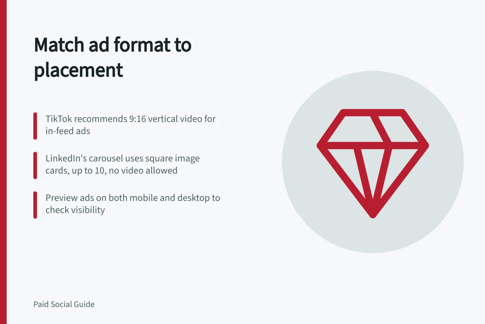 Match ad format to placement: TikTok recommends 9:16 vertical video for in-feed ads; LinkedIn's carousel uses square image cards, up to 10, no video allowed; Preview ads on both mobile and desktop to check visibility