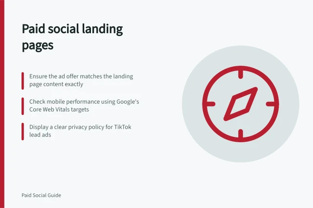 Paid social landing pages: Ensure the ad offer matches the landing page content exactly; Check mobile performance using Google's Core Web Vitals targets; Display a clear privacy policy for TikTok lead ads. Paid social landing pages