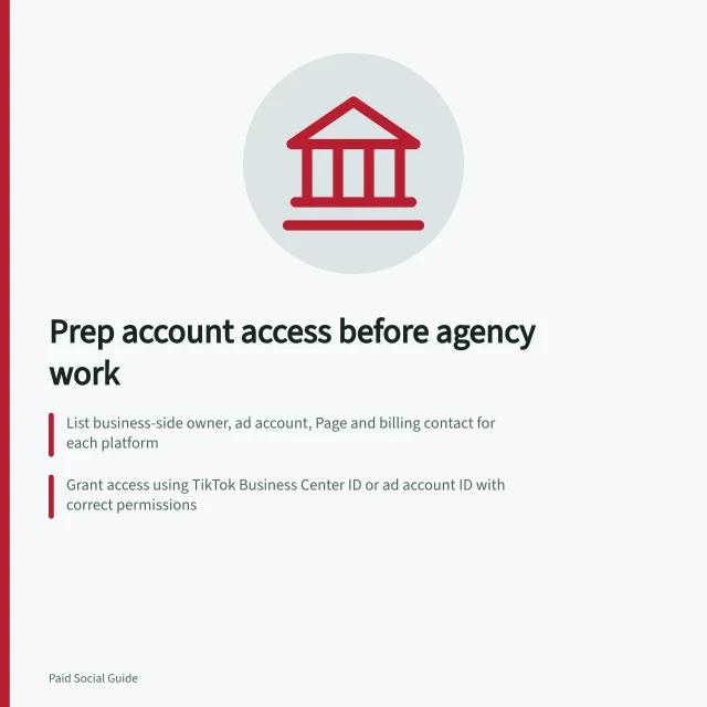 Prep account access before agency work: List business-side owner, ad account, Page and billing contact for each platform; Grant access using TikTok Business Center ID or ad account ID with correct permissions; Verify access by testing agreed actions and confirming only required assets are shared. Preparing account access before an agency starts work