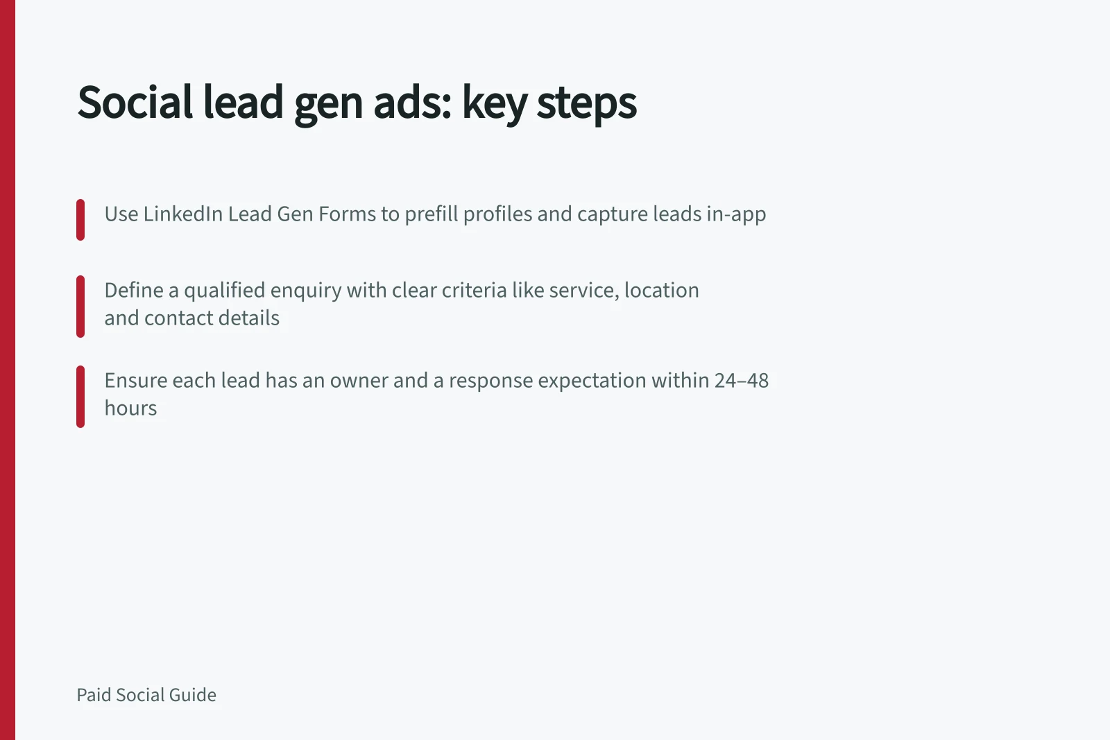 Social lead gen ads: key steps: Use LinkedIn Lead Gen Forms to prefill profiles and capture leads in-app; Define a qualified enquiry with clear criteria like service, location and contact details; Ensure each lead has an owner and a response expectation within 24–48 hours