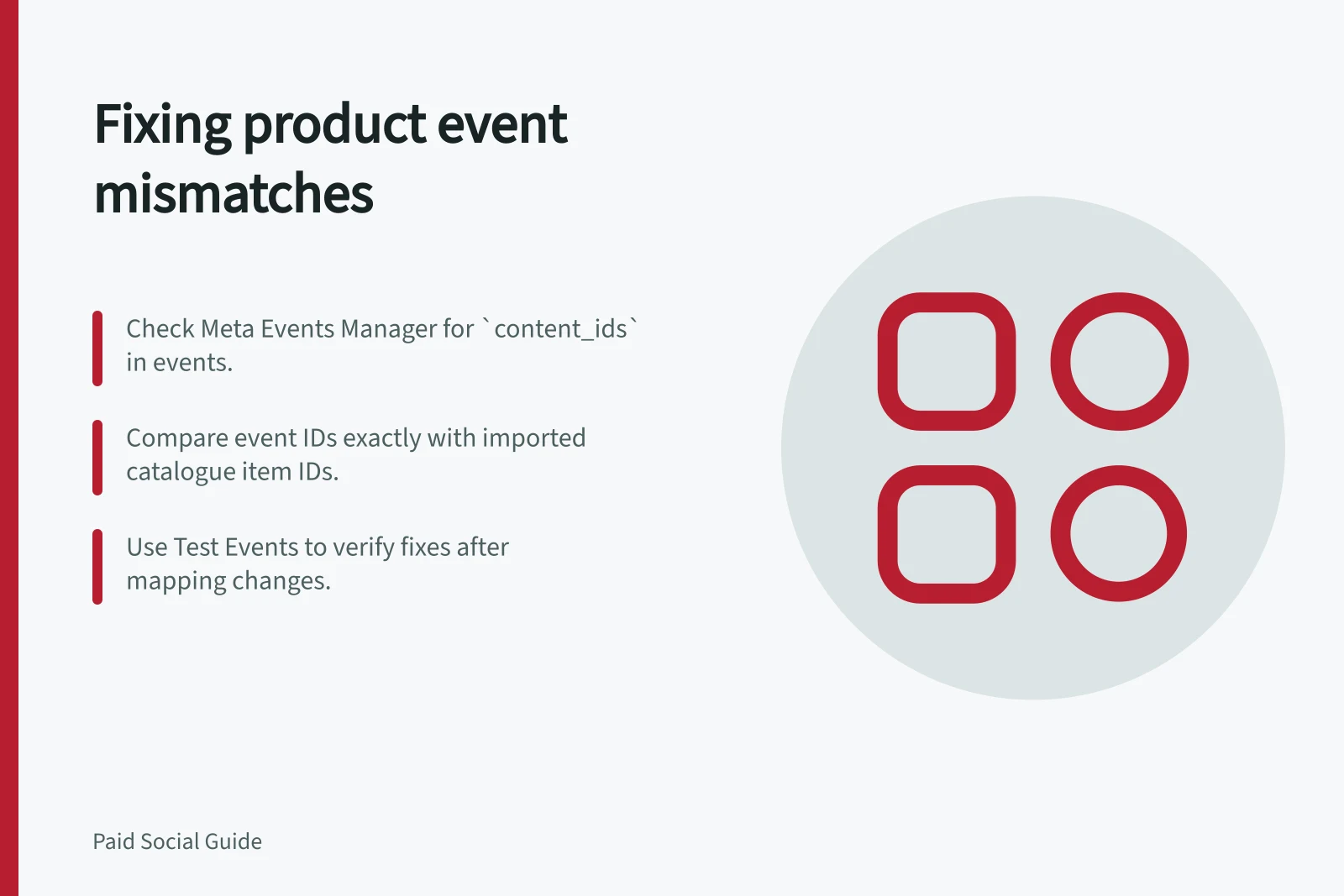 Fixing product event mismatches: Check Meta Events Manager for `content_ids` in events.; Compare event IDs exactly with imported catalogue item IDs.; Use Test Events to verify fixes after mapping changes.