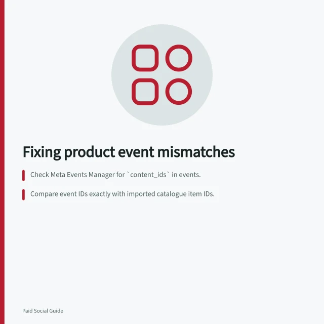 Fixing product event mismatches: Check Meta Events Manager for `content_ids` in events.; Compare event IDs exactly with imported catalogue item IDs.; Use Test Events to verify fixes after mapping changes. Troubleshooting mismatched product events