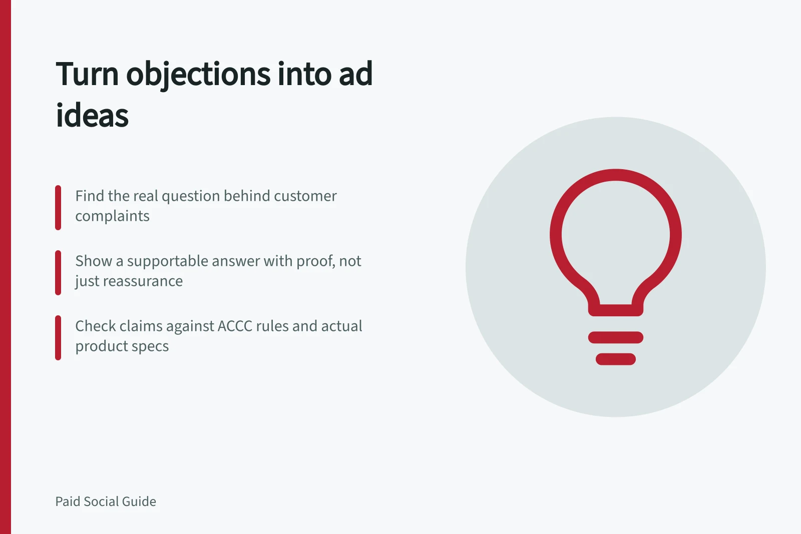 Turn objections into ad ideas: Find the real question behind customer complaints; Show a supportable answer with proof, not just reassurance; Check claims against ACCC rules and actual product specs