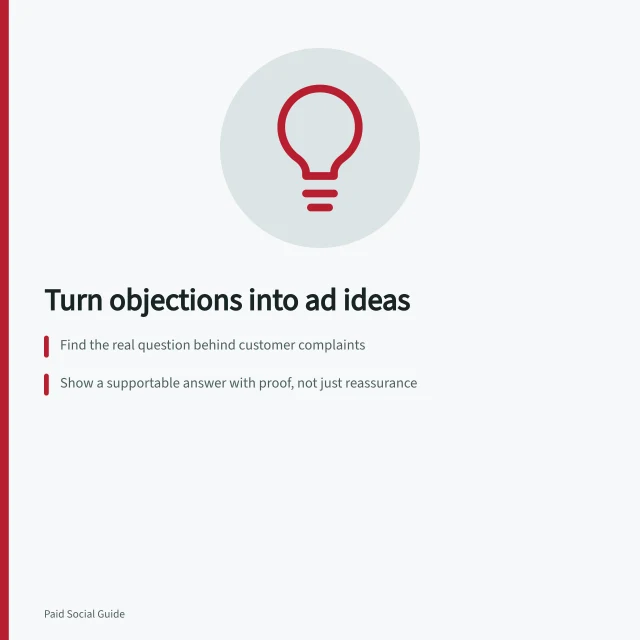 Turn objections into ad ideas: Find the real question behind customer complaints; Show a supportable answer with proof, not just reassurance; Check claims against ACCC rules and actual product specs. Turning a customer objection into an ad concept
